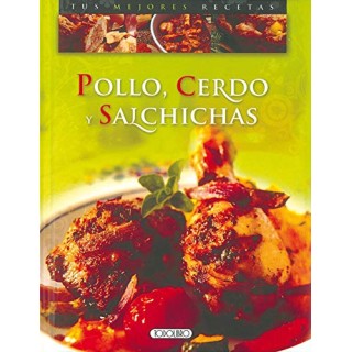 POLLO, CERDO Y  SALCHICHAS. TUS MEJORES RECETAS.